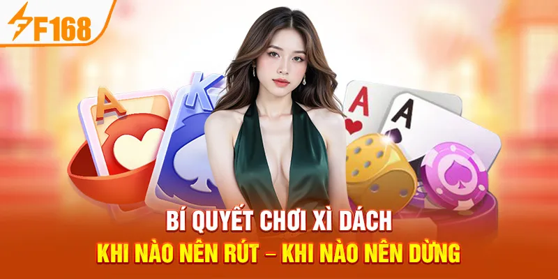 Bí Quyết Chơi Xì Dách: Khi Nào Nên Rút – Khi Nào Nên Dừng