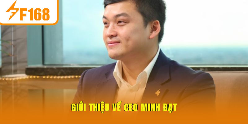 Giới thiệu về CEO Minh Đạt
