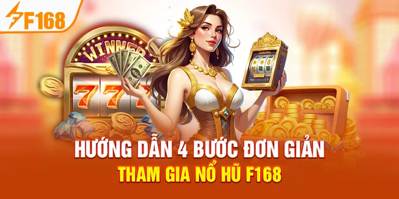 Hướng Dẫn 4 Bước Đơn Giản Tham Gia Nổ Hũ F168