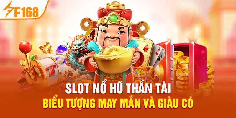 Slot Nổ Hũ Thần Tài – Biểu Tượng May Mắn Và Giàu Có